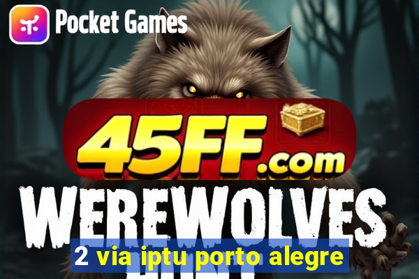 2 via iptu porto alegre